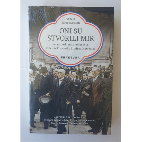 Oni su stvorili mir - Versailleski mirovni ugovor viđen iz Francuske i iz drugih zemalja