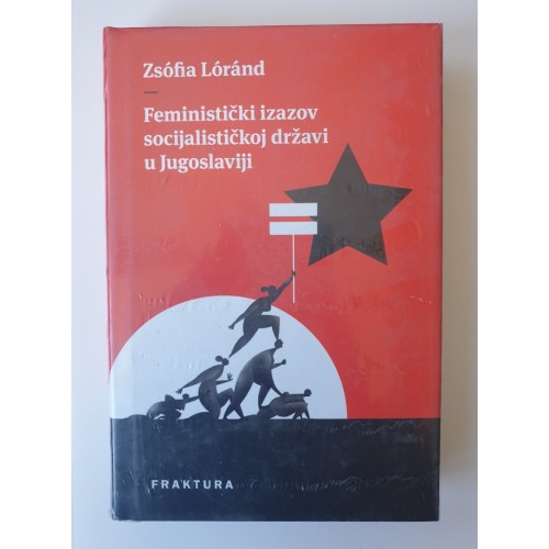 Feministički izazov socijalističkoj državi u Jugoslaviji Feministički izazov socijalističkoj državi u Jugoslaviji