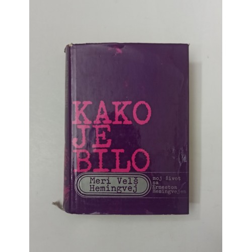 Kako je bilo - Moj život sa Ernestom Hemingvejem