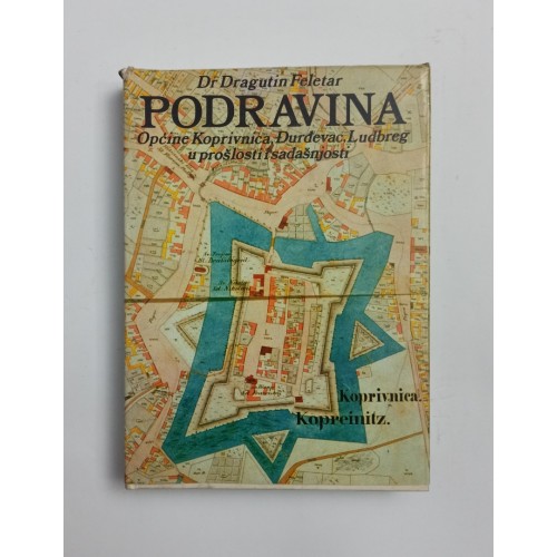 Podravina - Općine Đurđevac, Koprivnica i Ludbreg u prošlosti i sadašnjosti