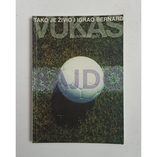 Tako je živio i igrao Bernard Vukas Bajdo