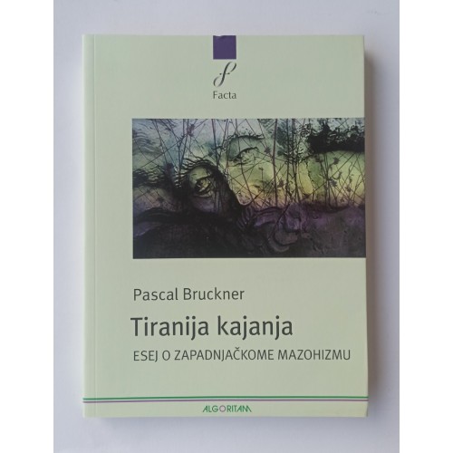 Tiranija kajanja - Esej o zapadnjačkom mazohizmu Tiranija kajanja - Esej o zapadnjačkom mazohizmu