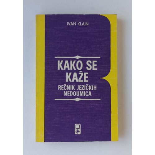 Kako se kaže - Rečnik jezičkih nedoumica Kako se kaže - Rečnik jezičkih nedoumica