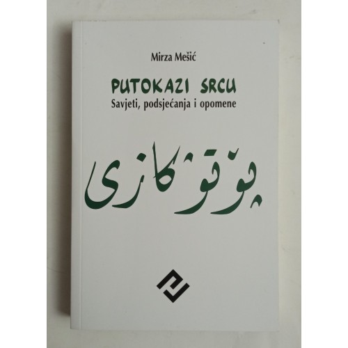 Putokazi srcu - Savjeti, podsjećanja i opomene Putokazi srcu - Savjeti, podsjećanja i opomene