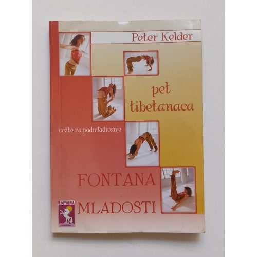 Fontana mladosti - Pet tibetanaca - Vežbe za podmlađivanje Fontana mladosti - Pet tibetanaca - Vežbe za podmlađivanje