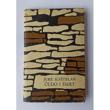 Jure Kaštelan - Čudo i smrt