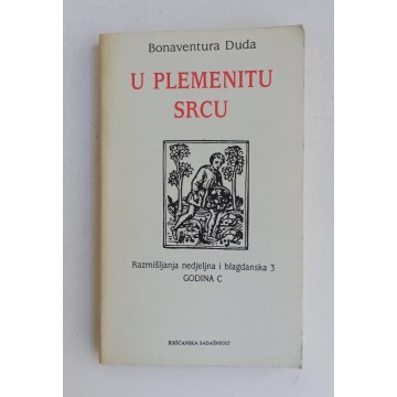 U plemenitu srcu - Razmišljanja nedjeljna i blagdanska 3. (GODINA C)