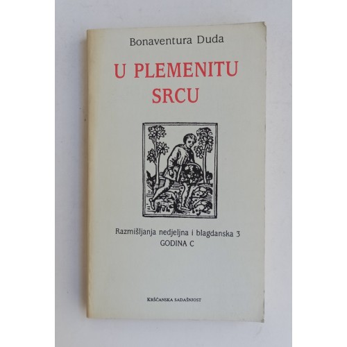U plemenitu srcu - Razmišljanja nedjeljna i blagdanska 3. (GODINA C)