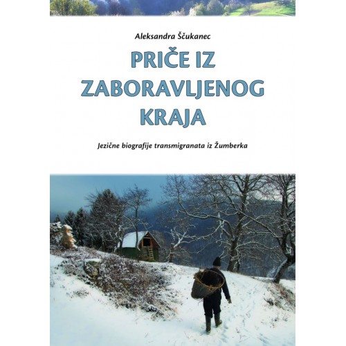 Priče iz zaboravljenog kraja - Jezične biografije transmigranata iz Žumberka