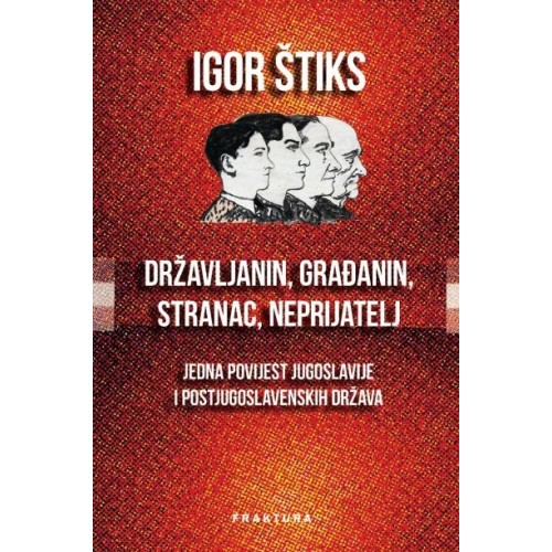 Državljanin, građanin, stranac, neprijatel -j Jedna povijest Jugoslavije i postjugoslavenskih država
