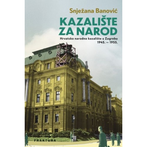 Kazalište za narod - Hrvatsko narodno kazalište u Zagrebu 1945. – 1955. od socrealizma do samoupravljanja