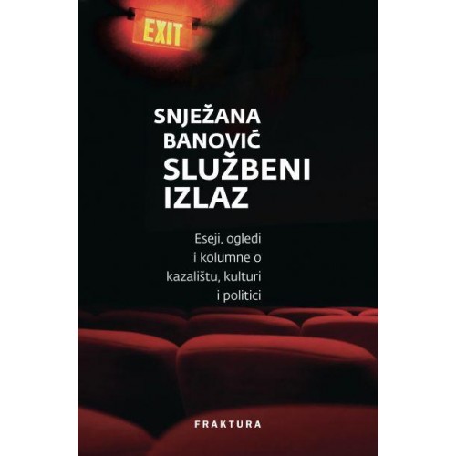Službeni izlaz - Eseji, ogledi i kolumne o kazalištu, kulturi i politici - Snježana Banović