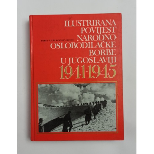 Ilustrirana povijest Narodnooslobodilačke borbe u Jugoslaviji 1941-1945