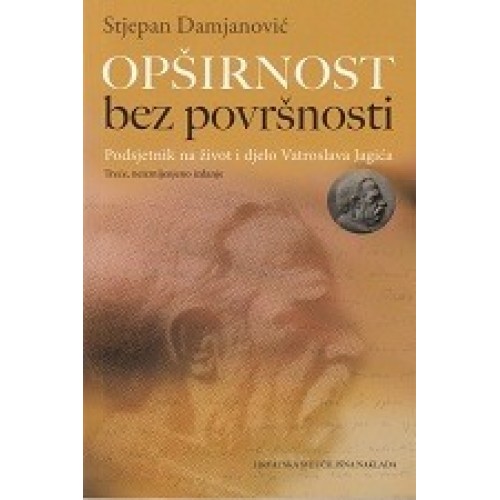 Opširnost bez površnosti - Podsjetnik na život i djelo Vatroslava Jagića