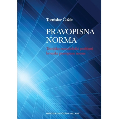 Pravopisna norma - Teorijsko-metodološki problemi hrvatske pravopisne norme