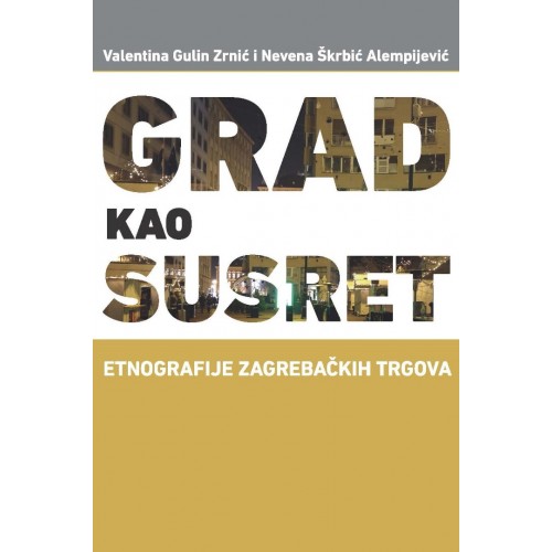 Grad kao susret - Etnografije zagrebačkih trgova