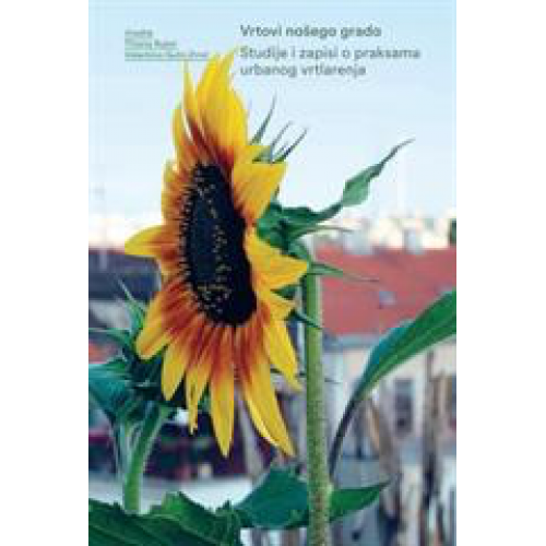 Vrtovi našega grada - Studije i zapisi o praksama urbanog vrtlarenja