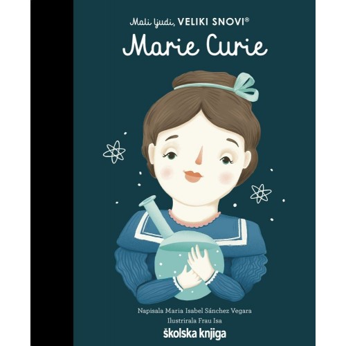 Marie Curie – iz serije Mali ljudi, VELIKI SNOVI Marie Curie – iz serije Mali ljudi, VELIKI SNOVI