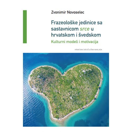 Frazeološke jedinice sa sastavnicom srce u hrvatskom i švedskom - Kulturni modeli i motivacija
