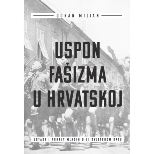 Uspon fašizma u Hrvatskoj - Ustaše i pokret mladih u Drugom svjetskom ratu