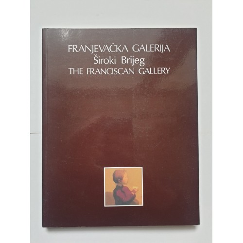 Franjevačka galerija - Široki Brijeg - The Franciscan Gallery (hrv., eng.) Franjevačka galerija - Široki Brijeg - The Franciscan Gallery (hrv., eng.)