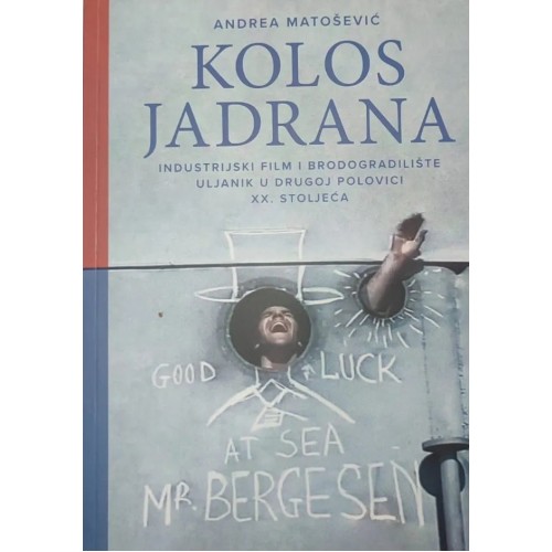 Kolos Jadrana - Industrijski film i brodogradilište Uljanik u drugoj polovici XX. stoljeća
