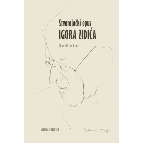 Stvaralački opus Igora Zidića - Zbornik radova Stvaralački opus Igora Zidića - Zbornik radova