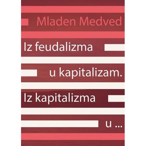 Iz feudalizma u kapitalizam. Iz kapitalizma u…