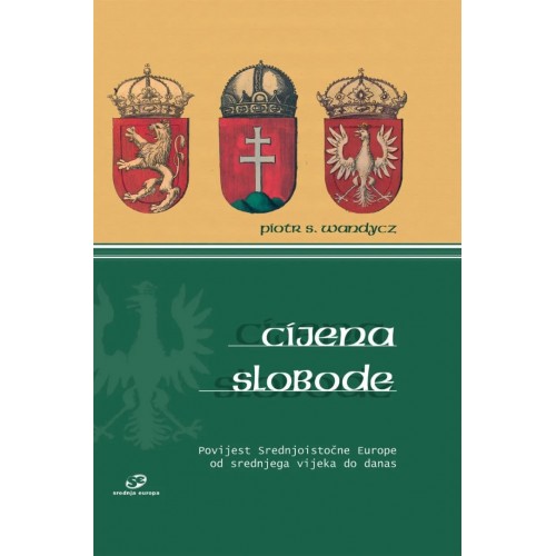 Cijena slobode - Povijest Srednjoistočne Europe od srednjega vijeka do danas