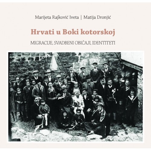 Hrvati u Boki kotorskoj - Migracije, svadbeni običaji i identiteti