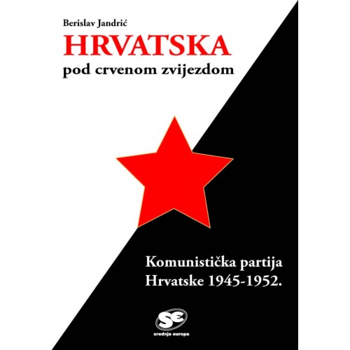 Hrvatska pod crvenom zvijezdom - Komunistička partija Hrvatske 1945.-1952. godine
