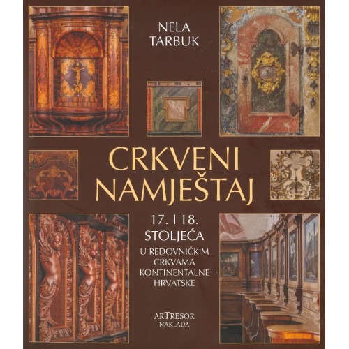 Crkveni namještaj 17. i 18. stoljeća u redovničkim crkvama kontinentalne Hrvatske Crkveni namještaj 17. i 18. stoljeća u redovničkim crkvama kontinentalne Hrvatske