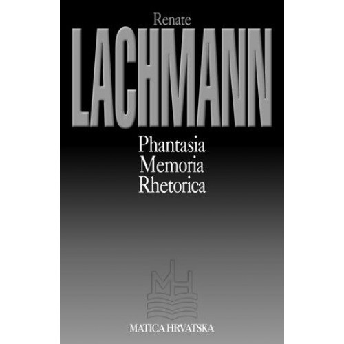 Phantasia / Memoria / Rhetorica Phantasia / Memoria / Rhetorica