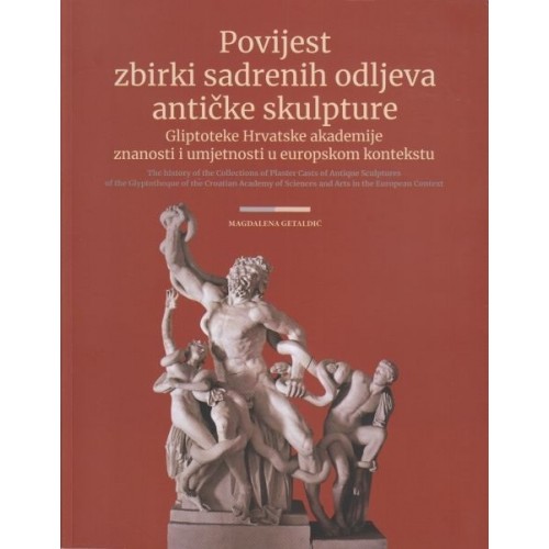 Povijest zbirki sadrenih odljeva antičke skulpture Gliptoteke Hrvatske akademije znanosti i umjetnosti u europskom kontekstu