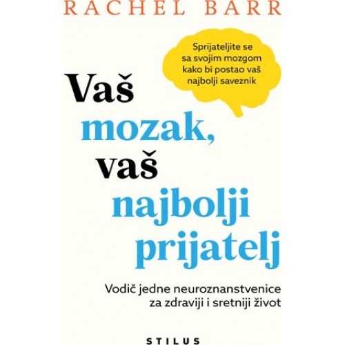 Vaš mozak, vaš najbolji prijatelj - Vodič jedne neuroznanstvenice za zdraviji i sretniji život