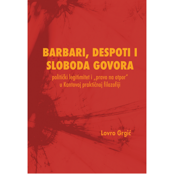 Barbari, despoti i sloboda govora - politički legitimitet i “pravo na otpor” u Kantovoj praktičnoj filozofiji