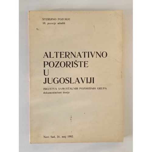 Alternativno pozorište u Jugoslaviji - Iskustva samostalnih pozorišnih grupa (dokumentacioni dosije)