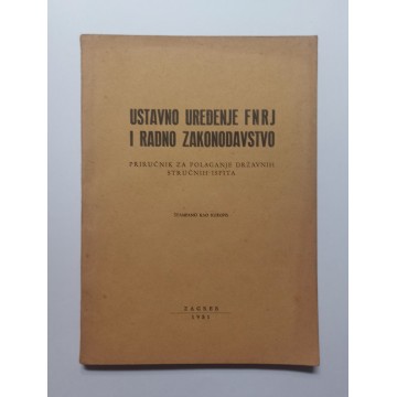 Ustavno uređenje FNRJ i radno zakonodavstvo: Priručnik za polaganje državnih stručnih ispita