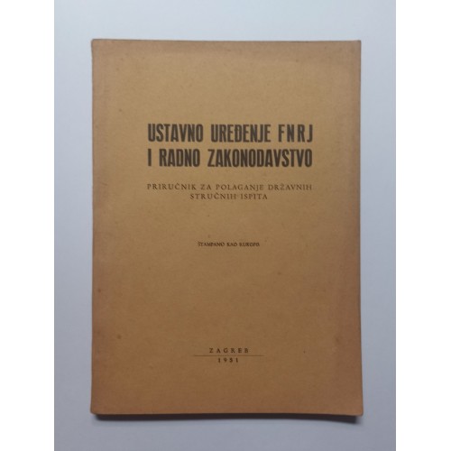 Ustavno uređenje FNRJ i radno zakonodavstvo: Priručnik za polaganje državnih stručnih ispita