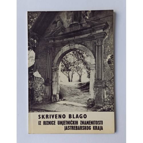 Skriveno blago iz riznice umjetničkih znamenitosti jastrebarskoga kraja Skriveno blago iz riznice umjetničkih znamenitosti jastrebarskoga kraja