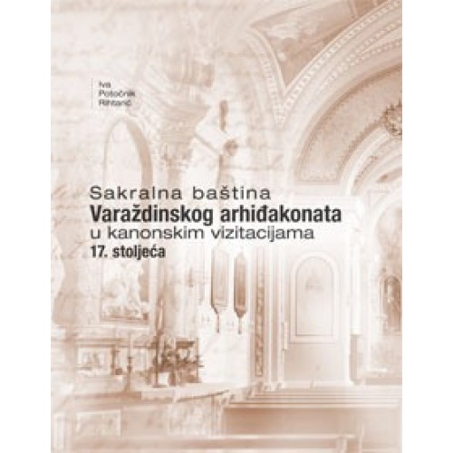 Sakralna baština Varaždinskog arhiđakonata u kanonskim vizitacijama 17. stoljeća