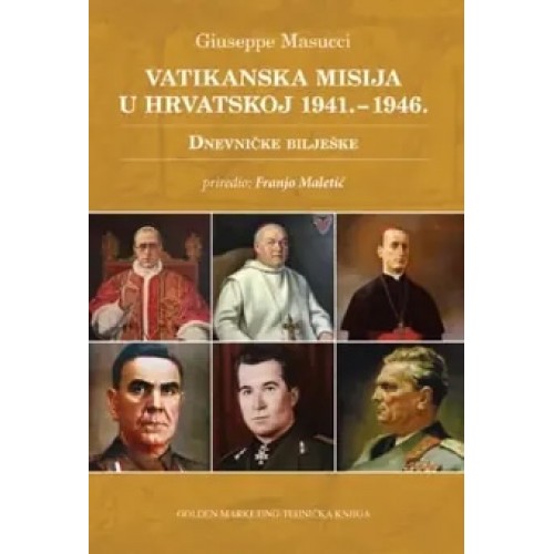 Vatikanska misija u Hrvatskoj 1941.-1946. - Dnevničke bilješke Vatikanska misija u Hrvatskoj 1941.-1946. - Dnevničke bilješke