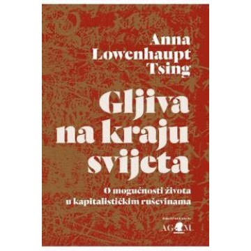 Gljiva na kraju svijeta - O mogućnosti života u kapitalističkim ruševinama