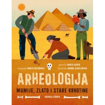 Arheologija - Mumije, zlato i stare krhotine