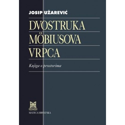 Dvostruka Möbiusova vrpca - Knjiga o prostorima Dvostruka Möbiusova vrpca - Knjiga o prostorima