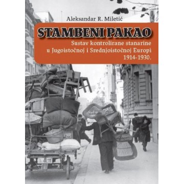 Stambeni pakao: Sustav kontrolirane stanarine u Jugoistočnoj i Srednjoistočnoj Europi 1914-1930.