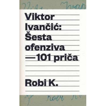 Robi K. - Šesta ofenziva - 101 priča
